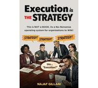 Execution is THE Strategy - A Reality Check: This is NOT a BOOK, its a No-Nonsense operating system for organizations to WIN!!