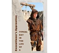 Executioner's Apprentice (Medieval Times): Typical Day in the Life of a