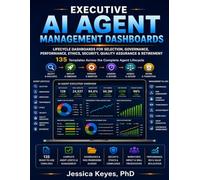 Executive AI Agent Management Dashboards: Lifecycle Dashboards for Selection, Governance, Performance, Ethics, Security, Workforce Impact & ... Performance, Security, Ethics and More