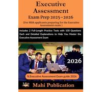 Executive Assessment Exam Prep 2025-2026 . For MBA applicants preparing: Includes 2 Full-Length Practice Tests with 100 Questions Each and Detailed ... Help You Master the Executive Assessment Exam