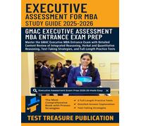 Executive Assessment Study Guide 2025-2026: Master the GMAC Executive MBA Entrance Exam with Detailed Content Review of Integrated Reasoning, Verbal ... and Two Full-Length Practice TestS