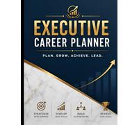 Executive Career Planner,: Career Goals, Job Applications, Interview Preparation, Skills, Networking & Professional Development