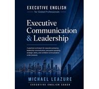 Executive Communication & Leadership: A practical curriculum for executive presence, leadership communication, persuasive speaking, strategic clarity, and confident communication under pressure.