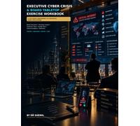 Executive Cyber Crisis & Board Tabletop Exercise Workbook: 12 Ready-to-Run CEO, Board, Ransomware, Data Breach, AI, Vendor & Reputation Crisis Simulations with Timed Injects, Decision Cards