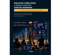 Executive Cyber Crisis & Board Tabletop Exercise Workbook: 12 Ready-to-Run CEO, Board, Ransomware, Data Breach, AI, Vendor & Reputation Crisis Simulations with Timed Injects, Decision Cards