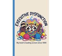 Executive Dysfunction: My Brain Loading Screen Since 199X: A Funny Raccoon Notebook for ADHD Brains