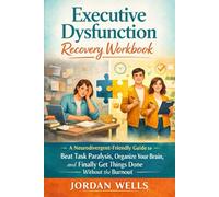 Executive Dysfunction Recovery Workbook: A Neurodivergent-Friendly Guide to Beat Task Paralysis, Organize Your Brain, and Finally Get Things Done Without the Burnout