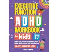 Executive Function & ADHD Workbook for Kids: Simple & Fun Activities to Strengthen Focus, Reduce Meltdowns, and Build Better Routines-In Just 5 Minutes a Day (Ages 5-7)