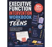 Executive Function Intervention Workbook for Teens: Build Planning, Focus, Organization, Time Management, and Emotional Regulation Skills for School, Home, and Everyday Independence
