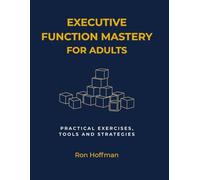 Executive Function Mastery for Adults: A Practical ADHD Workbook to Improve Focus, Manage Time, and Overcome Procrastination (Executive Dysfunction & Neurodiversity Strategies)