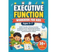 Executive Function Workbook for Kids Ages 5-7: ADHD-Friendly 5-Minute Activities to Improve Focus, Manage Big Emotions, Build Self-Control, Follow Daily Routines, and Get Ready for School