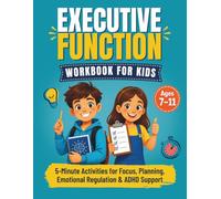 Executive Function Workbook for Kids Ages 7-11: 5-Minute Activities for Focus, Planning, Emotional Regulation & ADHD Support