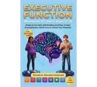 Executive Function Workbook For Teens Ages 13-18. Simple & Fun Daily Skill-Building Activities To Beat Procrastination, Build Focus & Unlock Your ... Real-Life Strategies, Habit Building