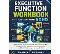 Executive Function Workbook for Teens with ADHD: Build Planning, Working Memory & Task Completion Skills Through Practical Activities, Reflection Exercises, and Real-Life Strategies for Ages 13-18