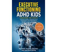 Executive Functioning ADHD Kids: Coaching the Coach: A Parent's Guide to Teaching Focus, Organization, and Independence