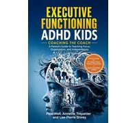 Executive Functioning ADHD Kids: Coaching the Coach: A Parent's Guide to Teaching Focus, Organization, and Independence