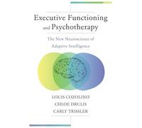 Executive Functioning and Psychotherapy: The New Neuroscience of Adaptive Intelligence: 0