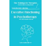 Executive Functioning in Psychotherapy: Understanding, Assessing, and Supporting Clients with Executive Functioning Challenges