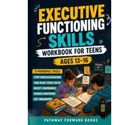 Executive Functioning Skills Workbook for Teens Ages 13-16: Take Back Your Focus, Get Organized, Stop Procrastinating, Handle Emotions, Manage Your ... Confidence, and Succeed in School and Life