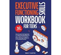 Executive Functioning Skills Workbook for Teens: Stay Focused, Get Organized, and Stop Procrastinating with Teen-Tested Techniques for Better Planning, Confidence, and Emotional Control: 15