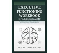 Executive Functioning Workbook for Adults with ADHD: Essential Life Skills to Calm Stress, Strengthen Focus, Maximize Productivity, and Support Self Esteem