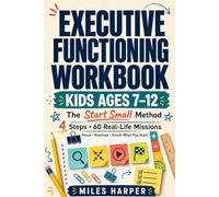 Executive Functioning Workbook for Kids Ages 7-12: The Start Small Method. 4 Steps and 60 Real-Life Missions for Focus, Routines, and Finishing What You Start