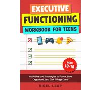 Executive Functioning Workbook for Teens: Activities and Strategies to Focus, Stay Organized, and Get Things Done