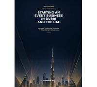 Executive Guide to Starting an Event Business in Dubai and the UAE: Complete Professional Handbook for International Entrepreneurs