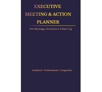 Executive Meeting Planner: Undated A5 pages for meetings, decisions, and follow-ups