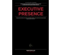 Executive Presence Made Simple: How to Actually Build the Specific, Learnable Qualities Behind "You Know It When You See It"