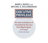 Executive Privilege: Presidential Power, Secrecy, and Accountability (Studies in Government and Public Policy)