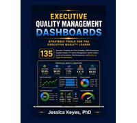 Executive Quality Management Dashboards Strategic Tools for the Executive Quality Leader: 135 Executive Templates for Cost of Quality Management