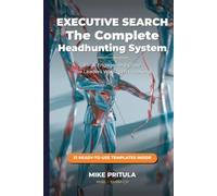 Executive Search: The Complete Headhunting System: Find, Engage, and Close the Leaders Who Aren’t Looking