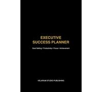 Executive Success Planner: Goal Setting, Productivity, Focus & Achievement Journal