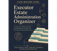 Executor Estate Administration Organizer: A Practical Workflow and Recordkeeping System for Settling One Loved One’s Estate