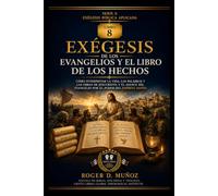 EXÉGESIS DE LOS EVANGELIOS Y EL LIBRO DE LOS HECHOS: Cómo interpretar la vida, las palabras y las obras de Jesucristo, y el avance del Evangelio por el poder del Espíritu Santo