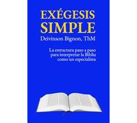 Exégesis simple: La estructura paso a paso para interpretar la Biblia como un especialista