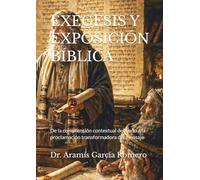 EXÉGESIS Y EXPOSICIÓN BÍBLICA: De la comprensión contextual del texto a la proclamación transformadora del mensaje