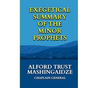 Exegetical Summary of the Minor Prophets: Hosea to Malachi