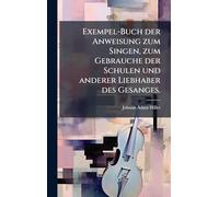 Exempel-Buch der Anweisung zum Singen, zum Gebrauche der Schulen und anderer Liebhaber des Gesanges.