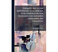 Exempel-Buch der Anweisung zum Singen, zum Gebrauche der Schulen und anderer Liebhaber des Gesanges.