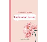 Exercice d'art thérapie: l'exploration de soi, livre des exercice et activité d'art thérapie/ un voyage créatif