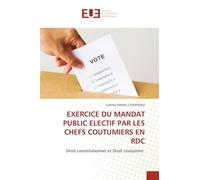 EXERCICE DU MANDAT PUBLIC ELECTIF PAR LES CHEFS COUTUMIERS EN RDC: Droit constitutionnel et Droit coutumier
