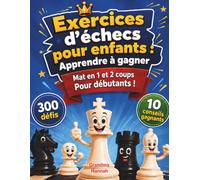 Exercices d’échecs pour enfants : Apprendre à gagner: 300 défis avec solutions - Mat en 1 et 2 coups + 10 conseils gagnants pour améliorer sa stratégie et remporter plus de parties