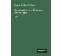 Exercices d'anlyse et de physique mathématique: Tome 1