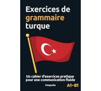 Exercices de grammaire turque: Un cahier d'exercices pratiques pour une communication fluide