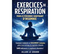 EXERCICES DE RESPIRATION POUR LES PERSONNES SOUFFRANT D'INSOMNIE: Comment s'endormir en SEULEMENT 5 minutes grâce à une technique de respiration relaxante, SANS médicaments ni compléments alimentaires