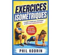 Exercices isométriques: Le guide complet pour développer sa force sans équipement lourd