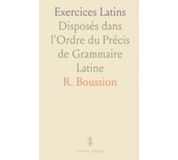 Exercices Latins: Disposés dans l'Ordre du Précis de Grammaire Latine