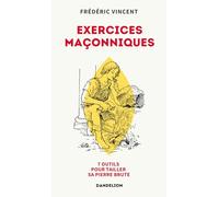 EXERCICES MAÇONNIQUES : SEPT OUTILS POUR TAILLER SA PIERRE BRUTE